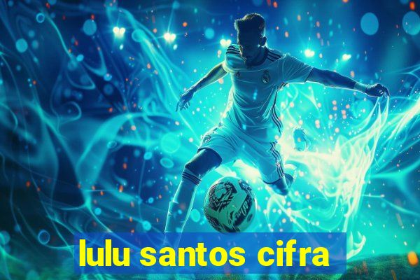 lulu santos cifra